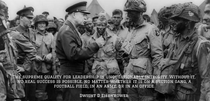 The supreme quality for leadership is unquestionably integrity - Dwight Eisenhower